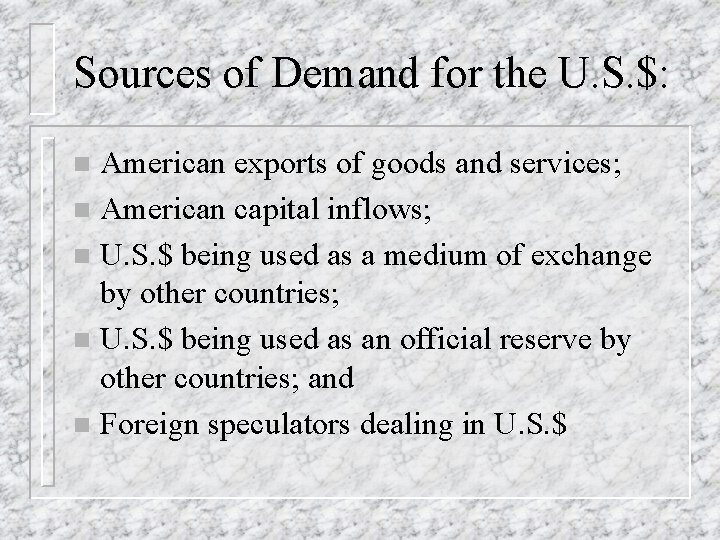 Sources of Demand for the U. S. $: American exports of goods and services;