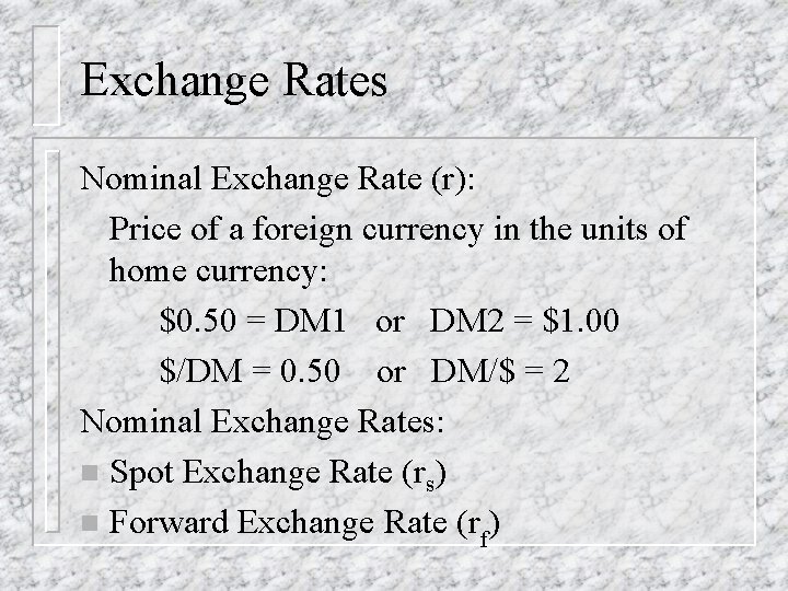 Exchange Rates Nominal Exchange Rate (r): Price of a foreign currency in the units