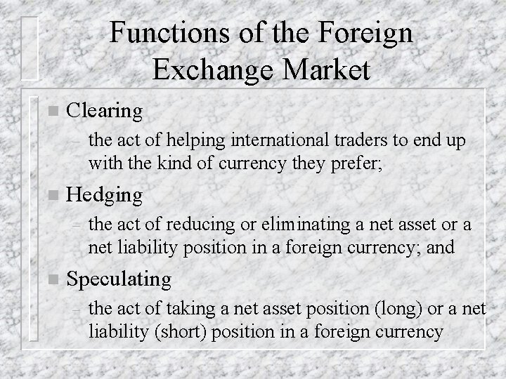 Functions of the Foreign Exchange Market n Clearing – n Hedging – n the