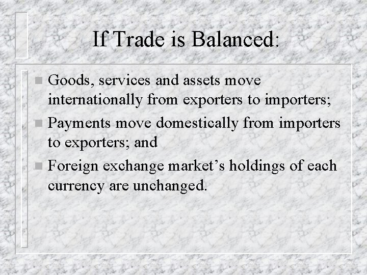 If Trade is Balanced: Goods, services and assets move internationally from exporters to importers;