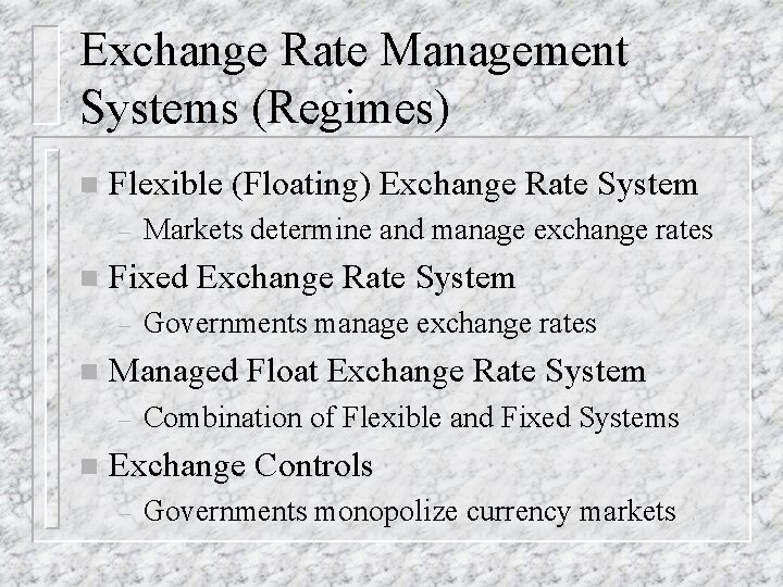 Exchange Rate Management Systems (Regimes) n Flexible (Floating) Exchange Rate System – n Fixed