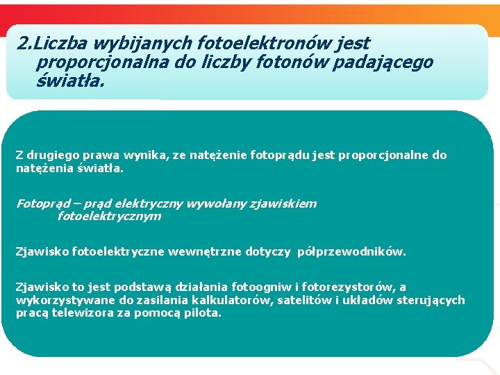 2. Liczba wybijanych fotoelektronów jest proporcjonalna do liczby fotonów padającego światła. Z drugiego prawa