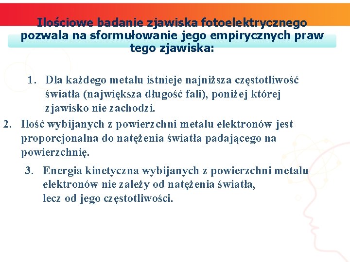 Ilościowe badanie zjawiska fotoelektrycznego pozwala na sformułowanie jego empirycznych praw tego zjawiska: 1. Dla