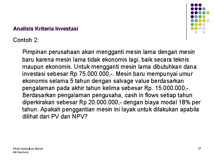 Analisis Kriteria Investasi Contoh 2: Pimpinan perusahaan akan mengganti mesin lama dengan mesin baru