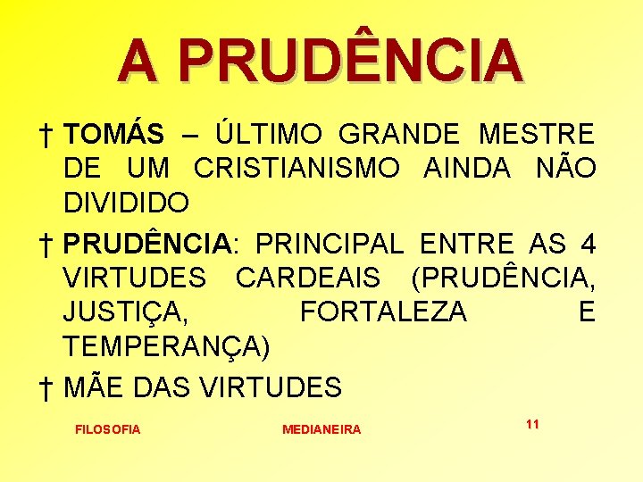 A PRUDÊNCIA † TOMÁS – ÚLTIMO GRANDE MESTRE DE UM CRISTIANISMO AINDA NÃO DIVIDIDO A PRUDÊNCIA † TOMÁS – ÚLTIMO GRANDE MESTRE DE UM CRISTIANISMO AINDA NÃO DIVIDIDO