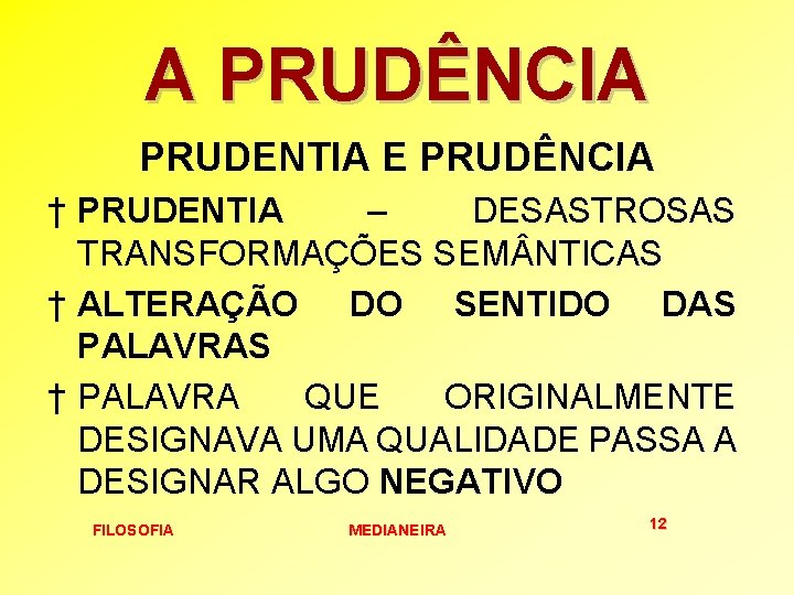 A PRUDÊNCIA PRUDENTIA E PRUDÊNCIA † PRUDENTIA – DESASTROSAS TRANSFORMAÇÕES SEM NTICAS † ALTERAÇÃO