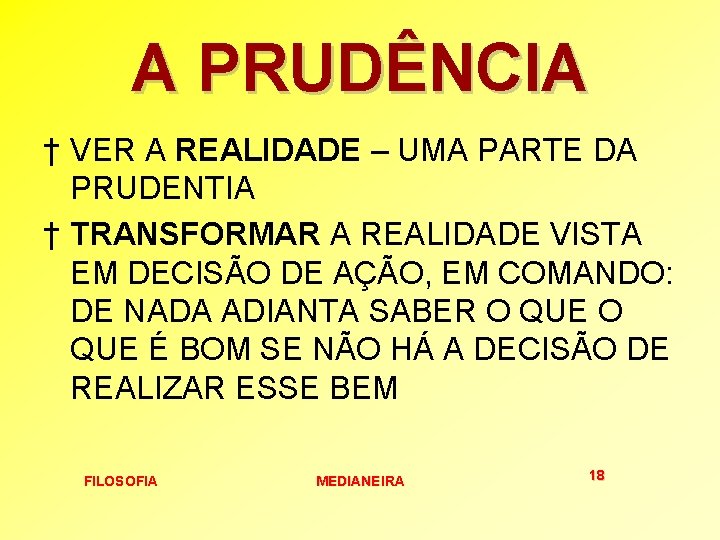 A PRUDÊNCIA † VER A REALIDADE – UMA PARTE DA PRUDENTIA † TRANSFORMAR A A PRUDÊNCIA † VER A REALIDADE – UMA PARTE DA PRUDENTIA † TRANSFORMAR A