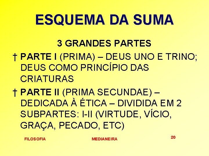 ESQUEMA DA SUMA 3 GRANDES PARTES † PARTE I (PRIMA) – DEUS UNO E ESQUEMA DA SUMA 3 GRANDES PARTES † PARTE I (PRIMA) – DEUS UNO E