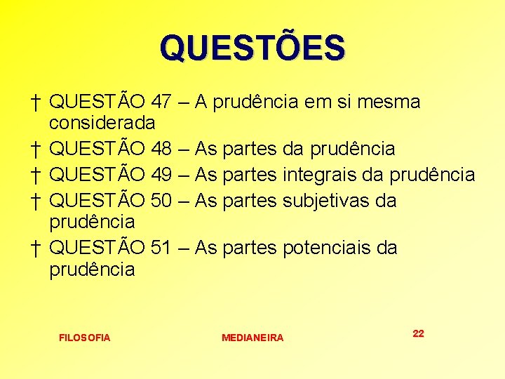 QUESTÕES † QUESTÃO 47 – A prudência em si mesma considerada † QUESTÃO 48