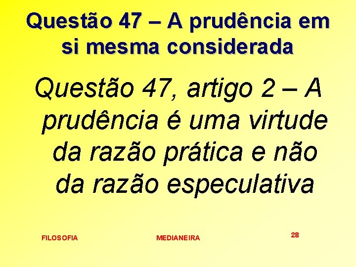 Questão 47 – A prudência em si mesma considerada Questão 47, artigo 2 –