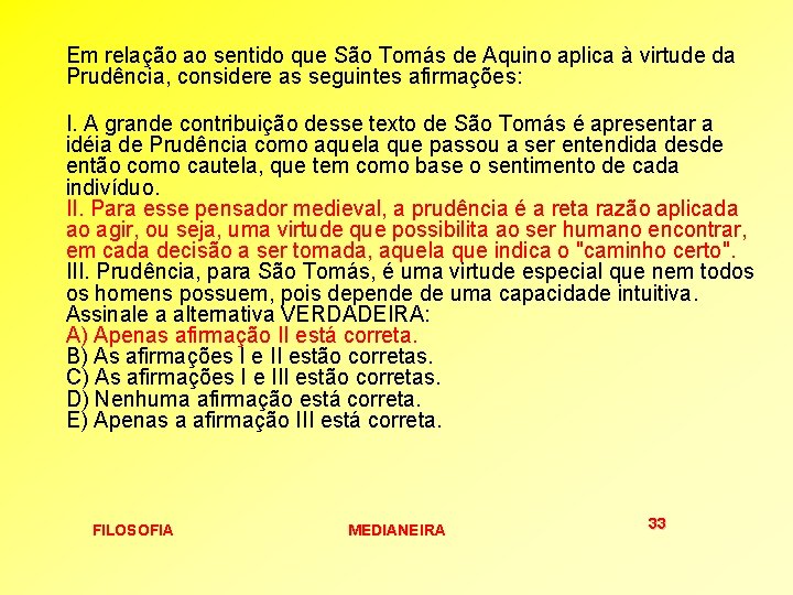 Em relação ao sentido que São Tomás de Aquino aplica à virtude da Prudência, Em relação ao sentido que São Tomás de Aquino aplica à virtude da Prudência,