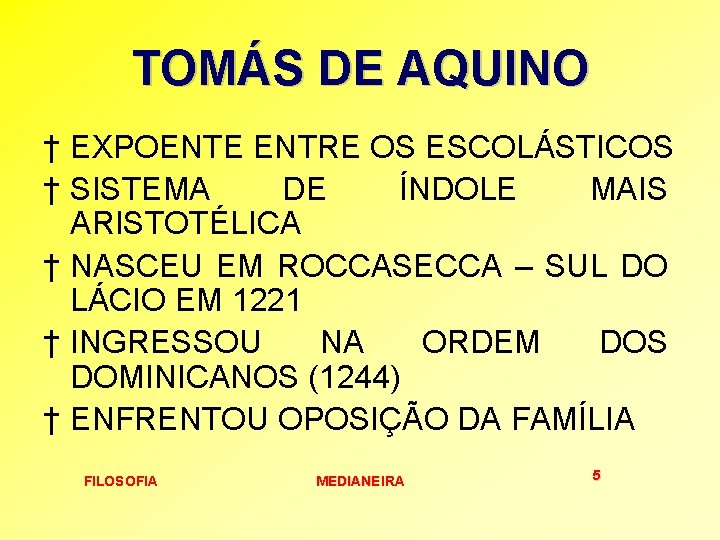 TOMÁS DE AQUINO † EXPOENTE ENTRE OS ESCOLÁSTICOS † SISTEMA DE ÍNDOLE MAIS ARISTOTÉLICA