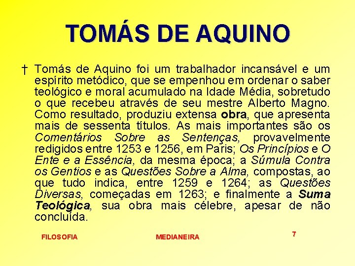 TOMÁS DE AQUINO † Tomás de Aquino foi um trabalhador incansável e um espírito