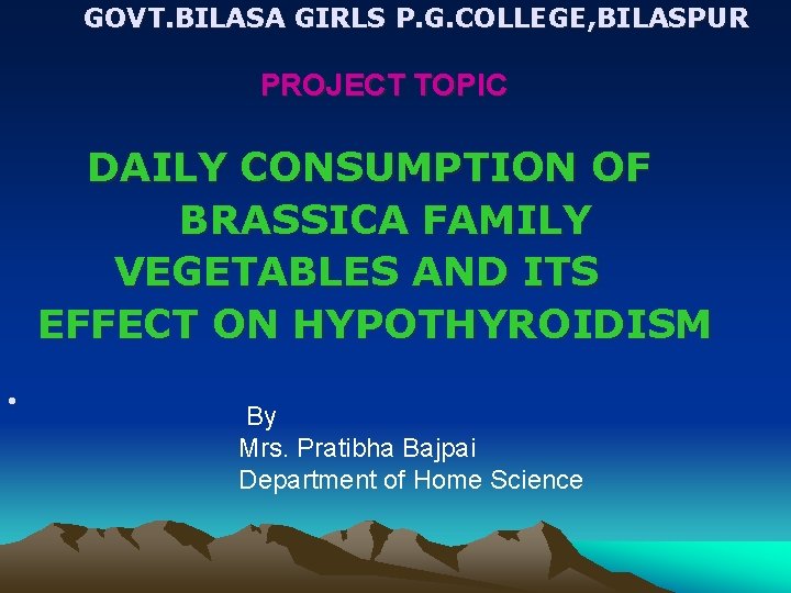 GOVT. BILASA GIRLS P. G. COLLEGE, BILASPUR PROJECT TOPIC DAILY CONSUMPTION OF BRASSICA FAMILY