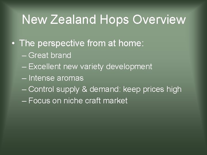 New Zealand Hops Overview • The perspective from at home: – Great brand –