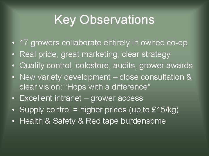 Key Observations • • 17 growers collaborate entirely in owned co-op Real pride, great