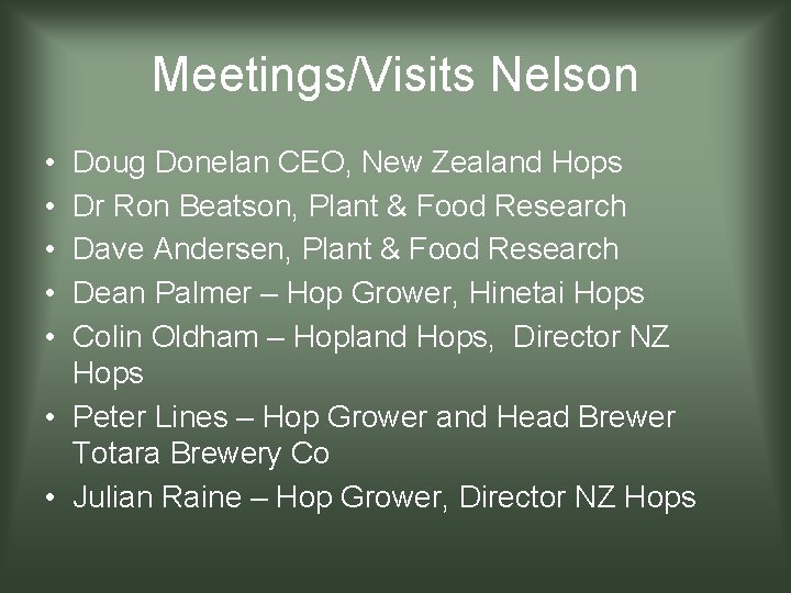 Meetings/Visits Nelson • • • Doug Donelan CEO, New Zealand Hops Dr Ron Beatson,