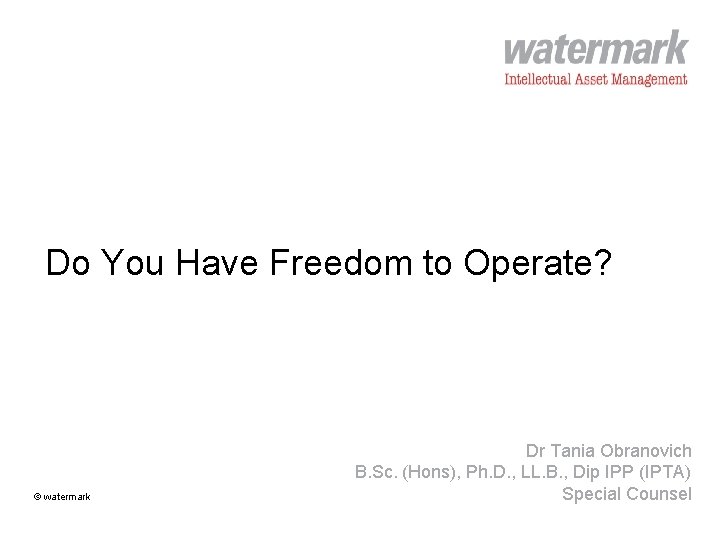 Do You Have Freedom to Operate? @watermark © watermark Dr Tania Obranovich B. Sc.