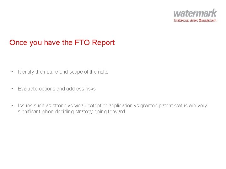 Once you have the FTO Report • Identify the nature and scope of the