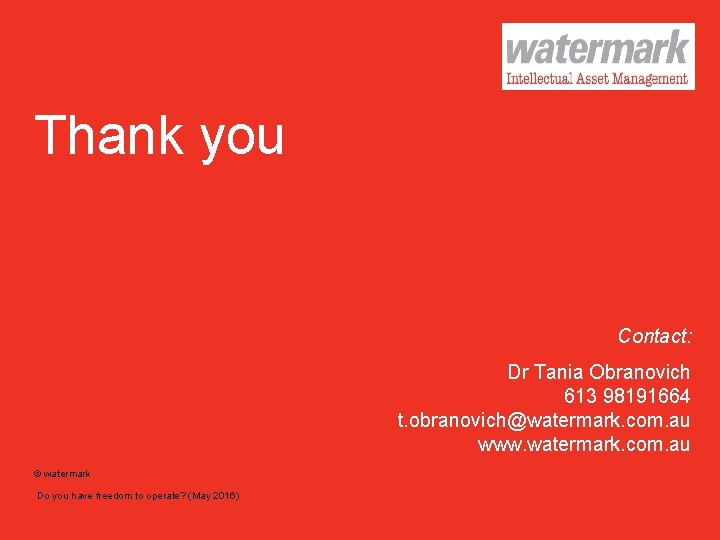 Thank you Contact: Dr Tania Obranovich 613 98191664 t. obranovich@watermark. com. au www. watermark.