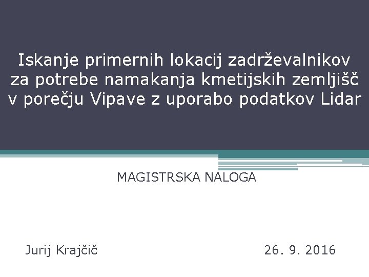 Iskanje primernih lokacij zadrževalnikov za potrebe namakanja kmetijskih zemljišč v porečju Vipave z uporabo