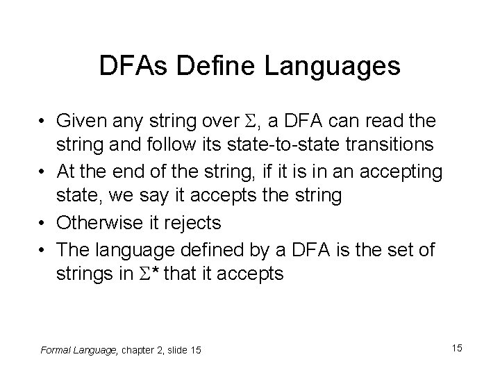 DFAs Define Languages • Given any string over Σ, a DFA can read the