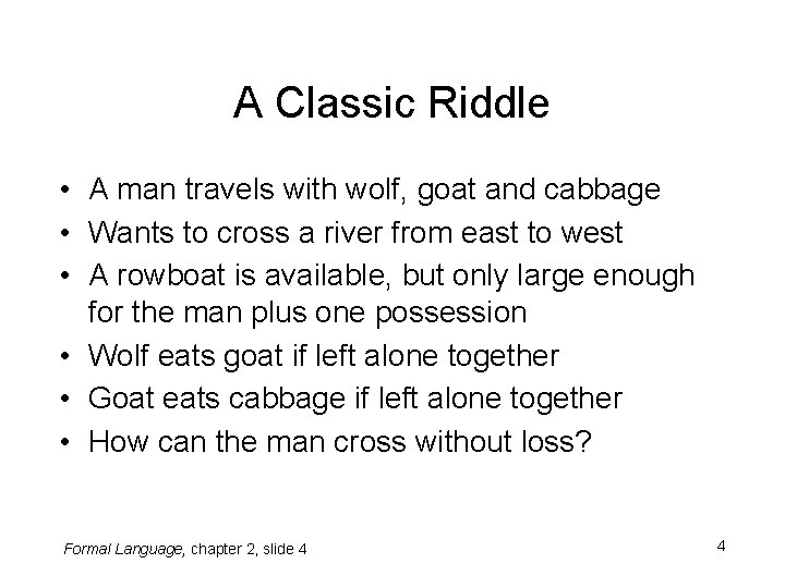 A Classic Riddle • A man travels with wolf, goat and cabbage • Wants
