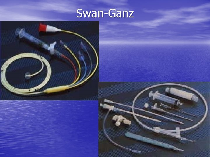 Swan-Ganz Swan-Ganz