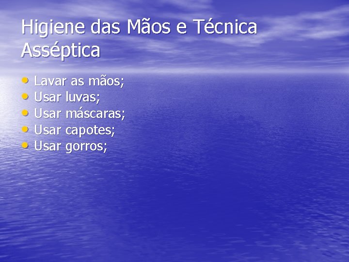 Higiene das Mãos e Técnica Asséptica • Lavar as mãos; • Usar luvas; • Higiene das Mãos e Técnica Asséptica • Lavar as mãos; • Usar luvas; •
