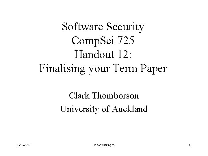 Software Security Comp. Sci 725 Handout 12: Finalising your Term Paper Clark Thomborson University