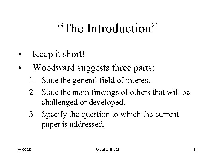 “The Introduction” • • Keep it short! Woodward suggests three parts: 1. State the