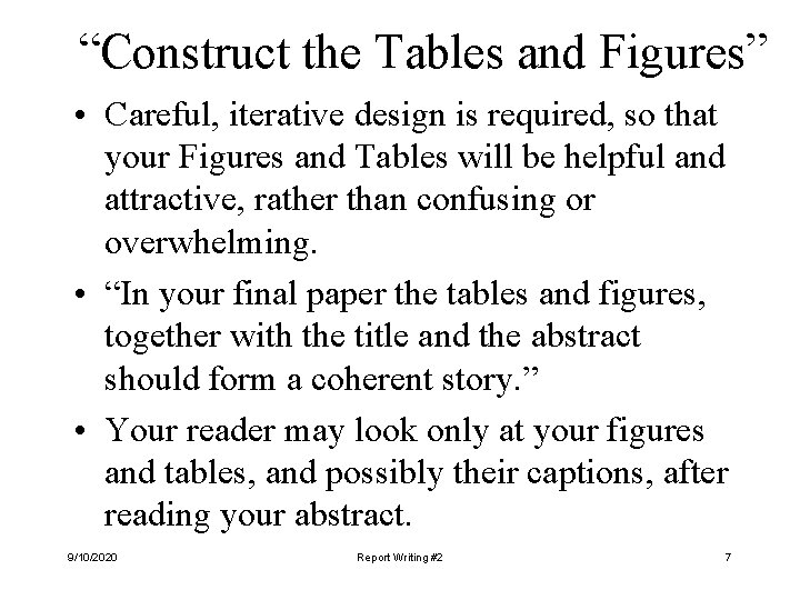“Construct the Tables and Figures” • Careful, iterative design is required, so that your