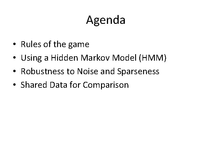 Agenda • • Rules of the game Using a Hidden Markov Model (HMM) Robustness