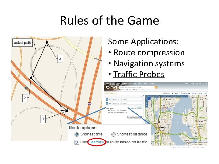 Rules of the Game Some Applications: • Route compression • Navigation systems • Traffic