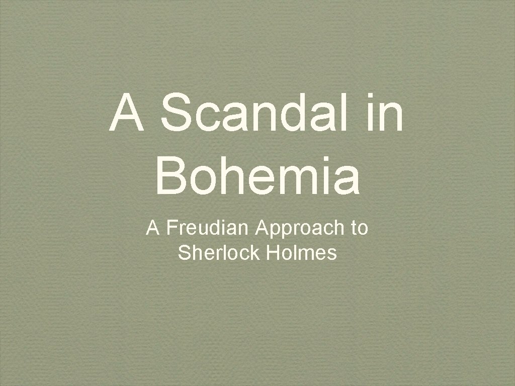 A Scandal in Bohemia A Freudian Approach to Sherlock Holmes 