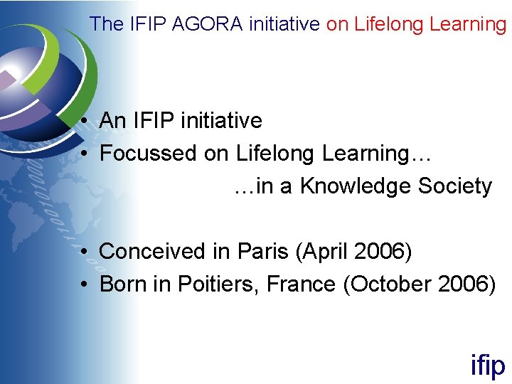 The IFIP AGORA initiative on Lifelong Learning • An IFIP initiative • Focussed on