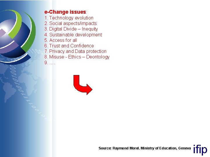 e-Change issues: 1. Technology evolution 2. Social aspects/impacts 3. Digital Divide – Inequity 4.
