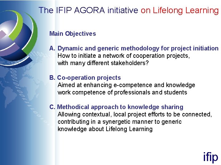 The IFIP AGORA initiative on Lifelong Learning Main Objectives A. Dynamic and generic methodology