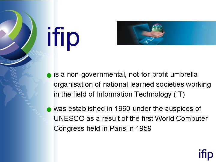 ifip n n is a non-governmental, not-for-profit umbrella organisation of national learned societies working