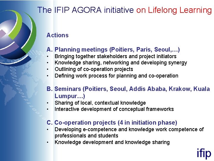 The IFIP AGORA initiative on Lifelong Learning Actions A. Planning meetings (Poitiers, Paris, Seoul,