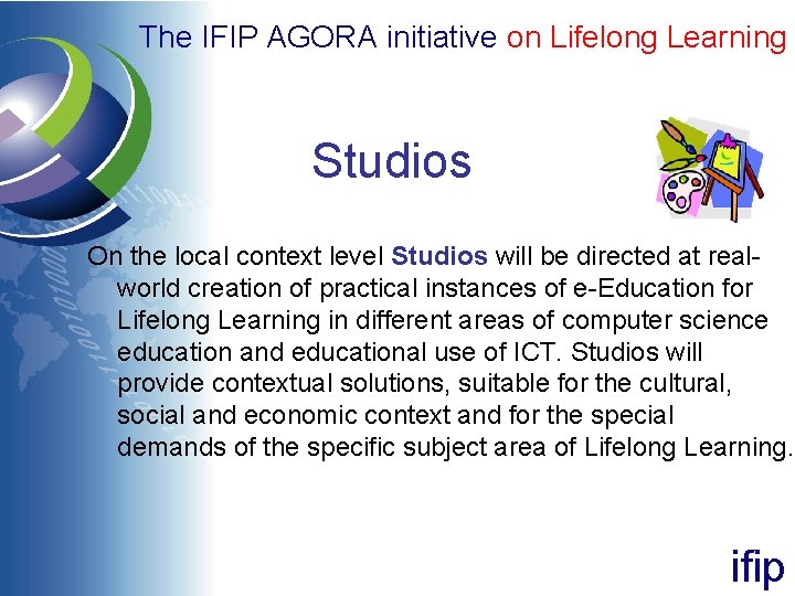 The IFIP AGORA initiative on Lifelong Learning Studios On the local context level Studios