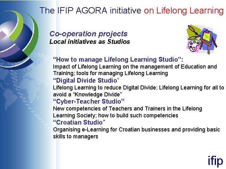 The IFIP AGORA initiative on Lifelong Learning Co-operation projects Local initiatives as Studios “How