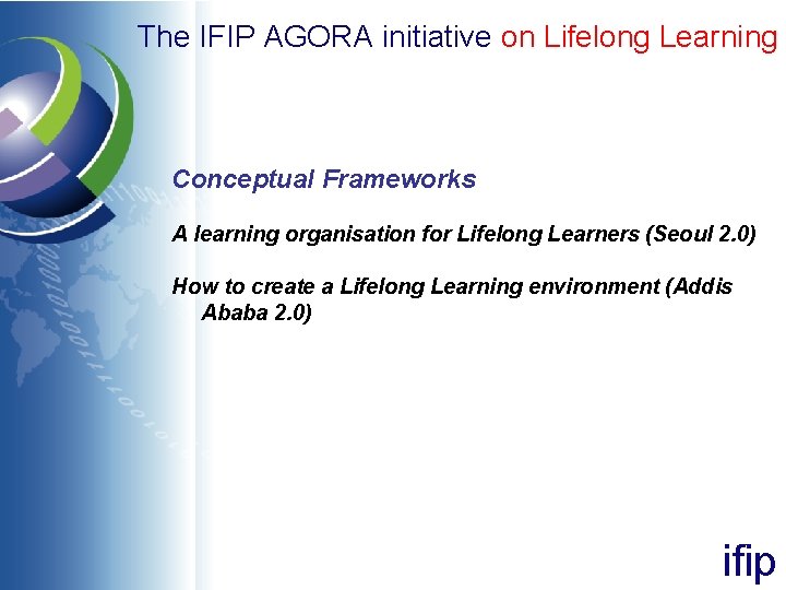 The IFIP AGORA initiative on Lifelong Learning Conceptual Frameworks A learning organisation for Lifelong