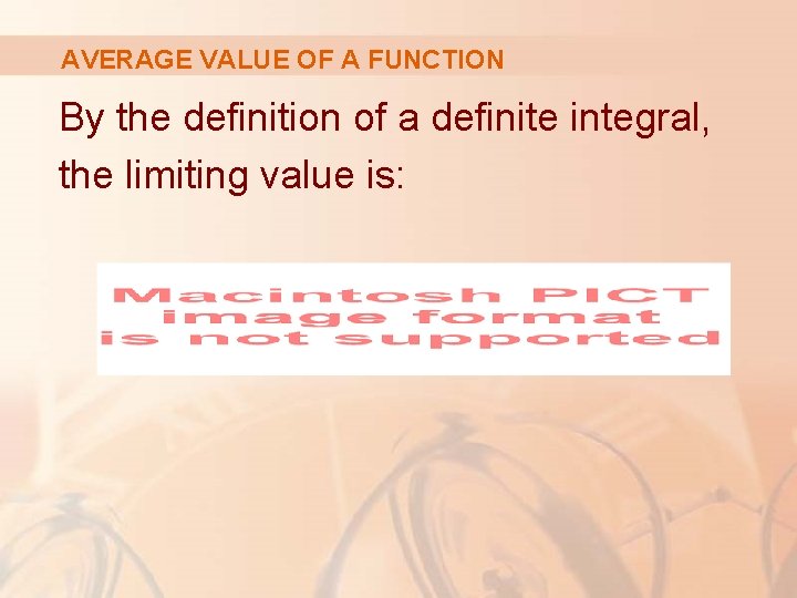 AVERAGE VALUE OF A FUNCTION By the definition of a definite integral, the limiting