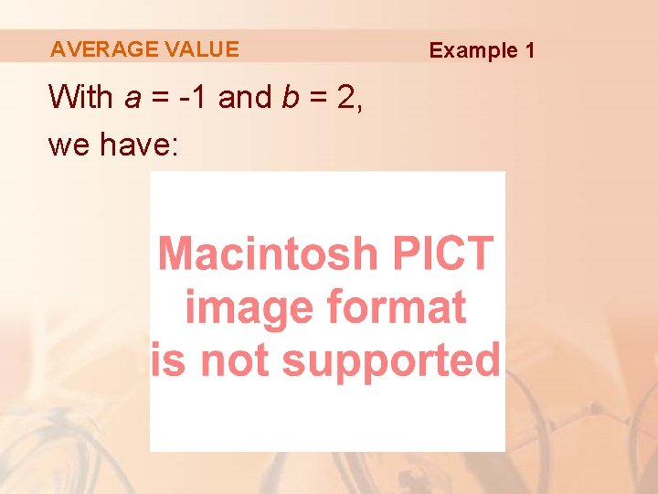 AVERAGE VALUE With a = -1 and b = 2, we have: Example 1