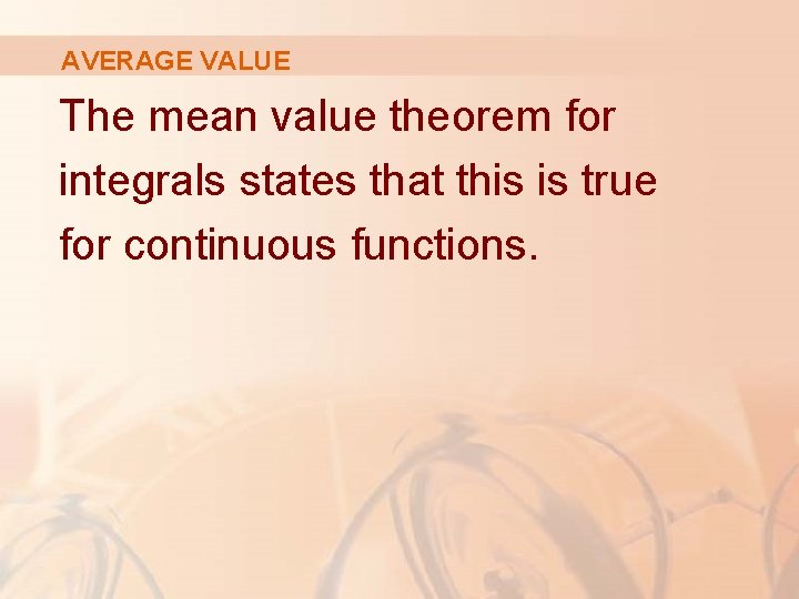 AVERAGE VALUE The mean value theorem for integrals states that this is true for