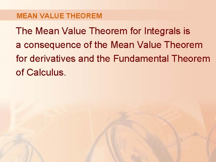 MEAN VALUE THEOREM The Mean Value Theorem for Integrals is a consequence of the