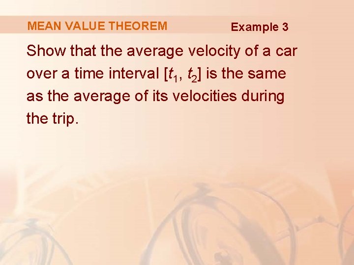 MEAN VALUE THEOREM Example 3 Show that the average velocity of a car over