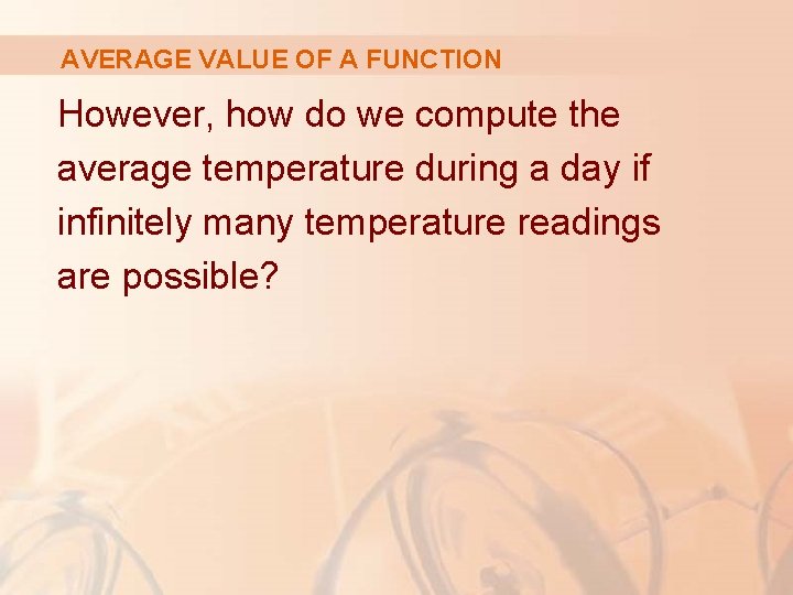 AVERAGE VALUE OF A FUNCTION However, how do we compute the average temperature during