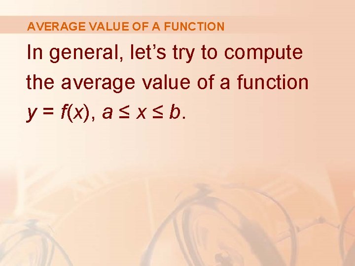 AVERAGE VALUE OF A FUNCTION In general, let’s try to compute the average value
